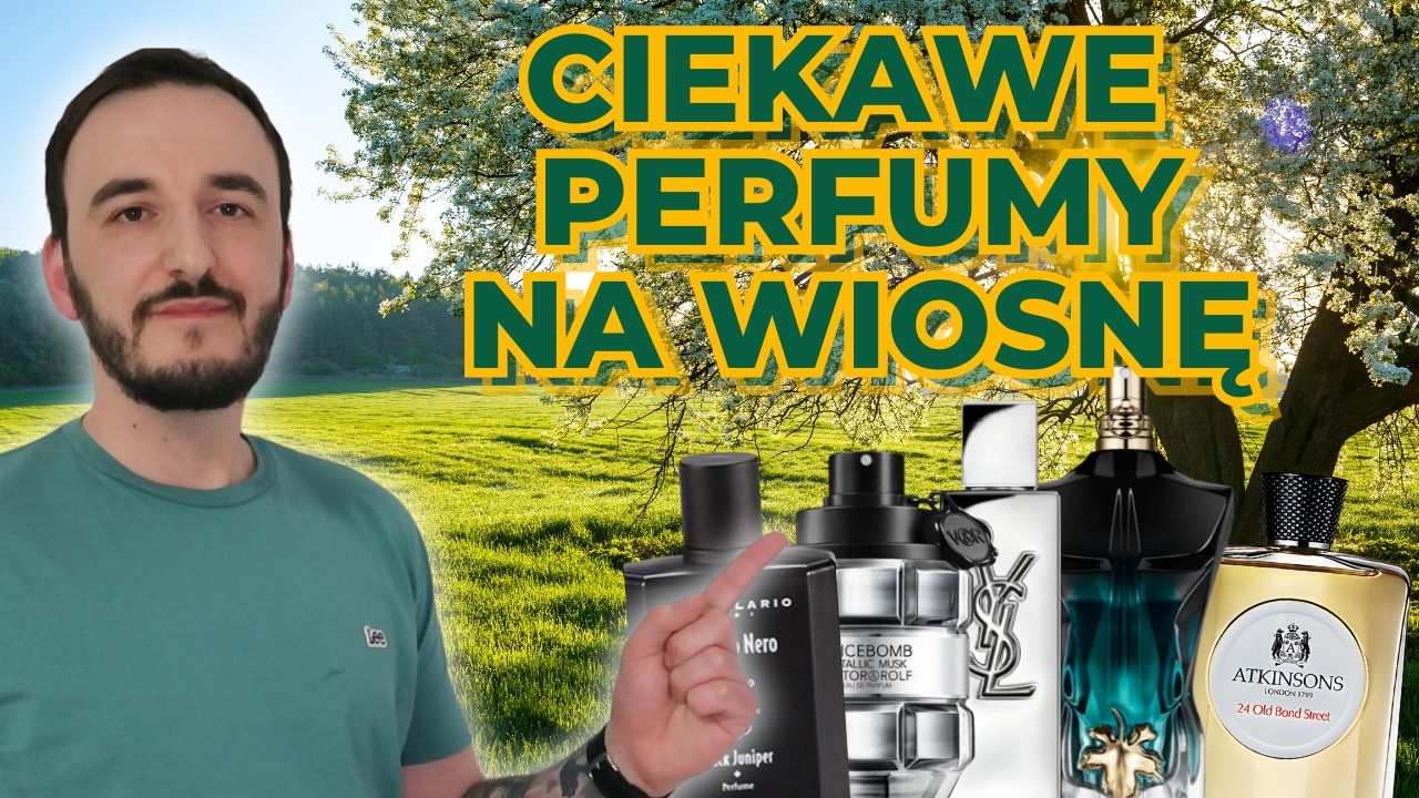 CIEKAWE PERFUMY NA WIOSNĘ 2026 / DOBRE PERFUMY DLA MĘŻCZYZN  / ŚWIEŻE PERFUMY MĘSKIE / WIOSNA 2026