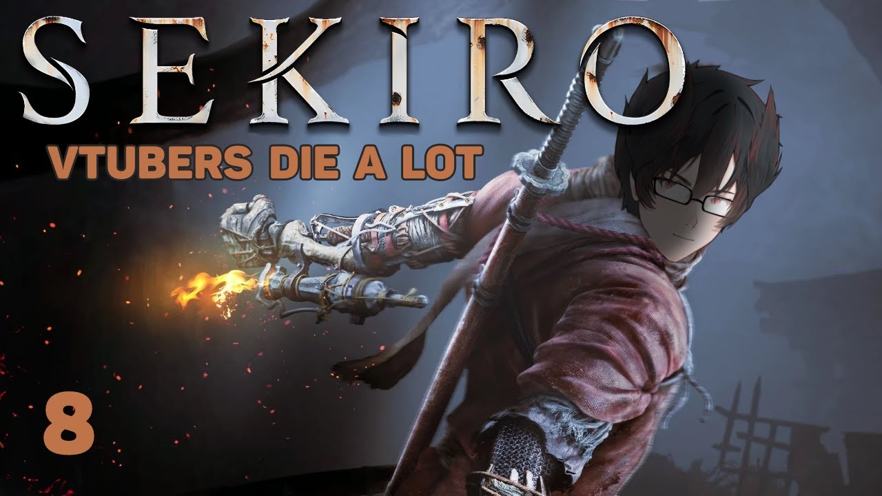 Ready to start the end - Sekiro Part 8