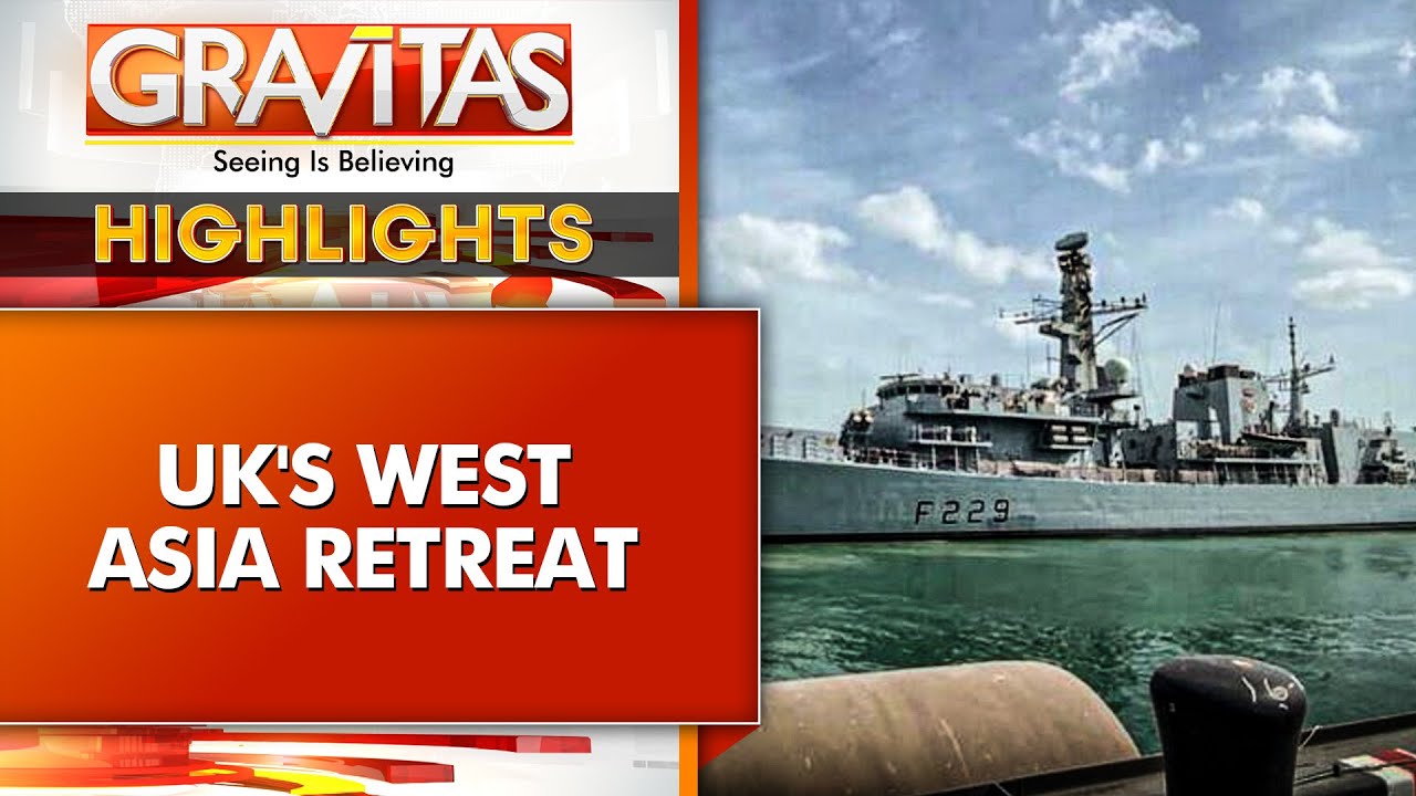 UK Withdraws Last Warship From West Asia Even as Tensions Mount | GRAVITAS HIGHLIGHTS