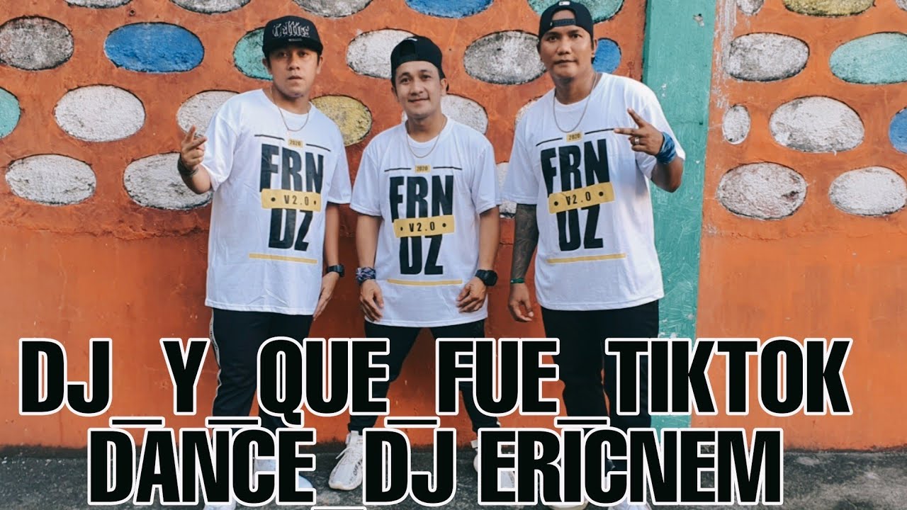 @djericnem Dj_Y_QUE_FUE_TIKTOK DANCE DJ_ERICNEM