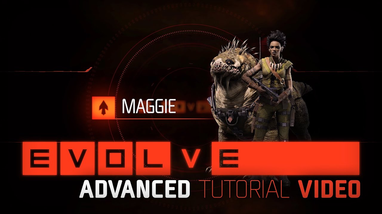 Evolve: Maggie Advanced Tutorial