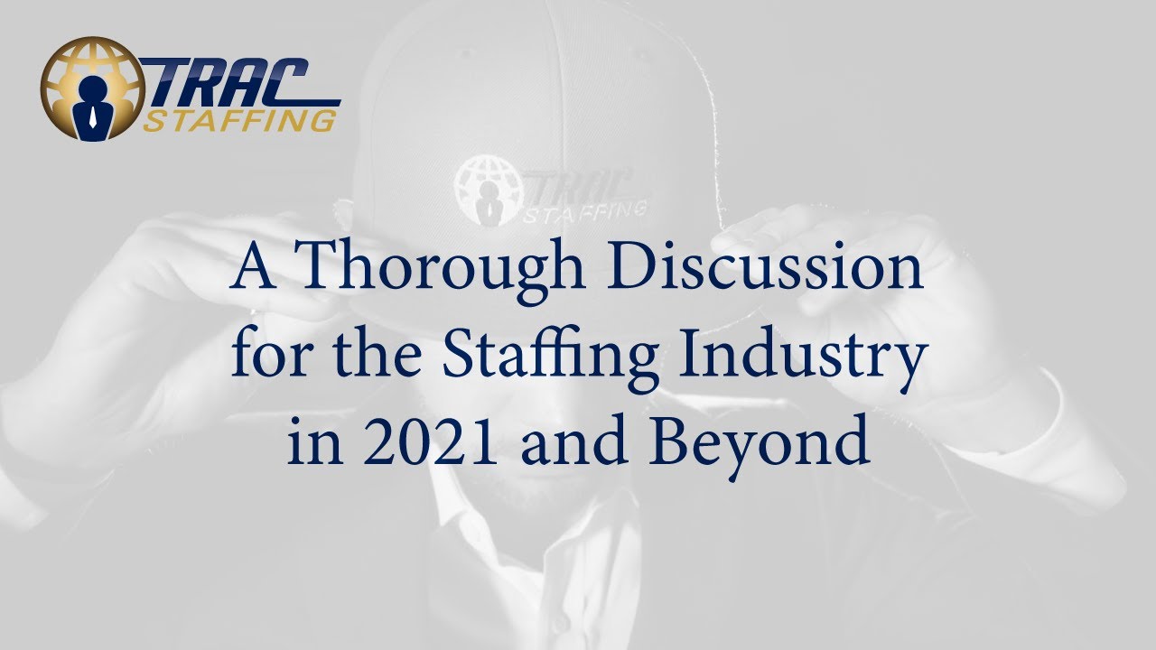 A Thorough Discussion for the Staffing Industry in 2021 and Beyond