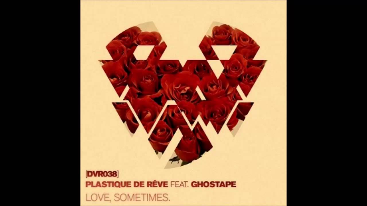 Plastique De Reve Feat  Ghostape   Love, Sometimes (Original Mix)