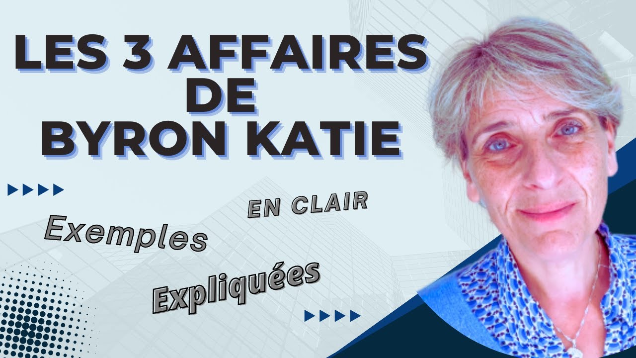 💙 LES 3 AFFAIRES DE BYRON KATIE  TRANSFORMENT MES RELATIONS 💙
