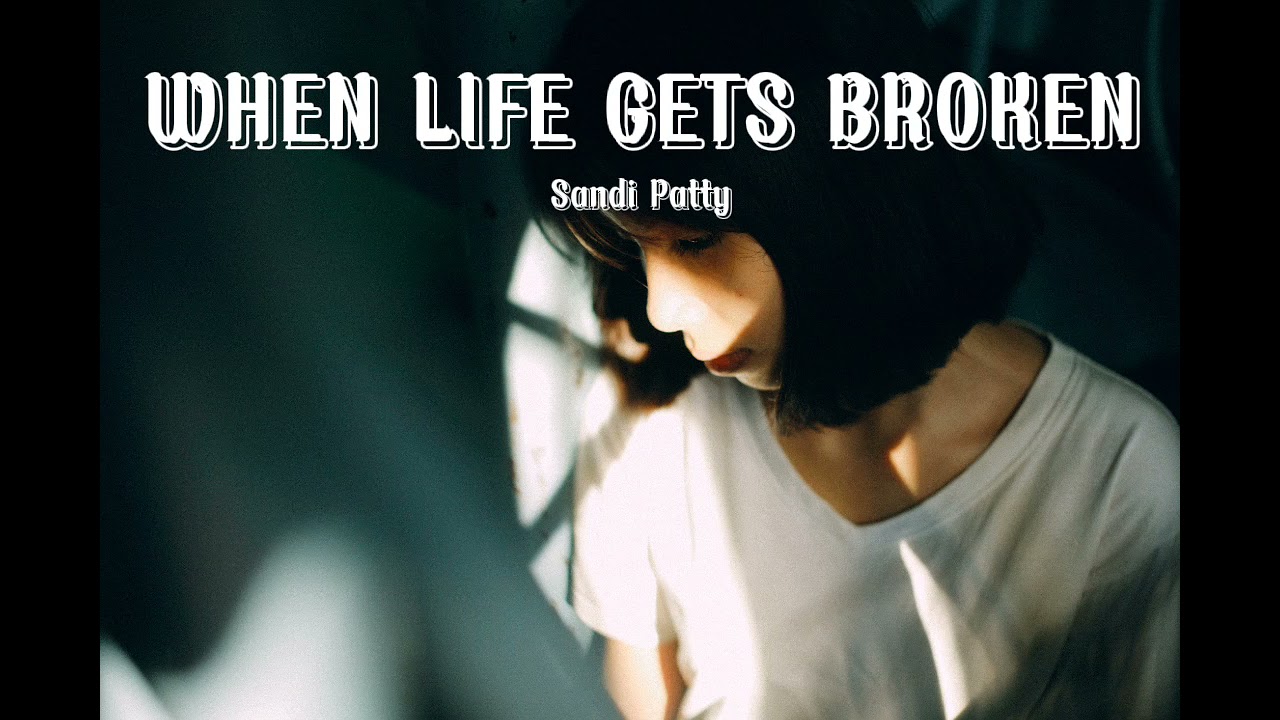 WHEN LIFE GETS BROKEN | SANDI PATTY | LYRICS #whenlifegetsbroken