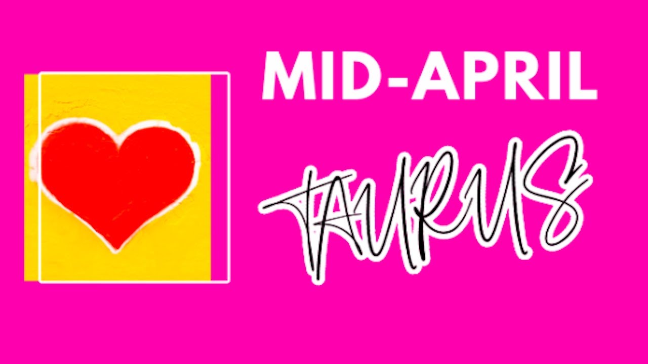 TAURUS - Mid-April General and Love Tarot Reading