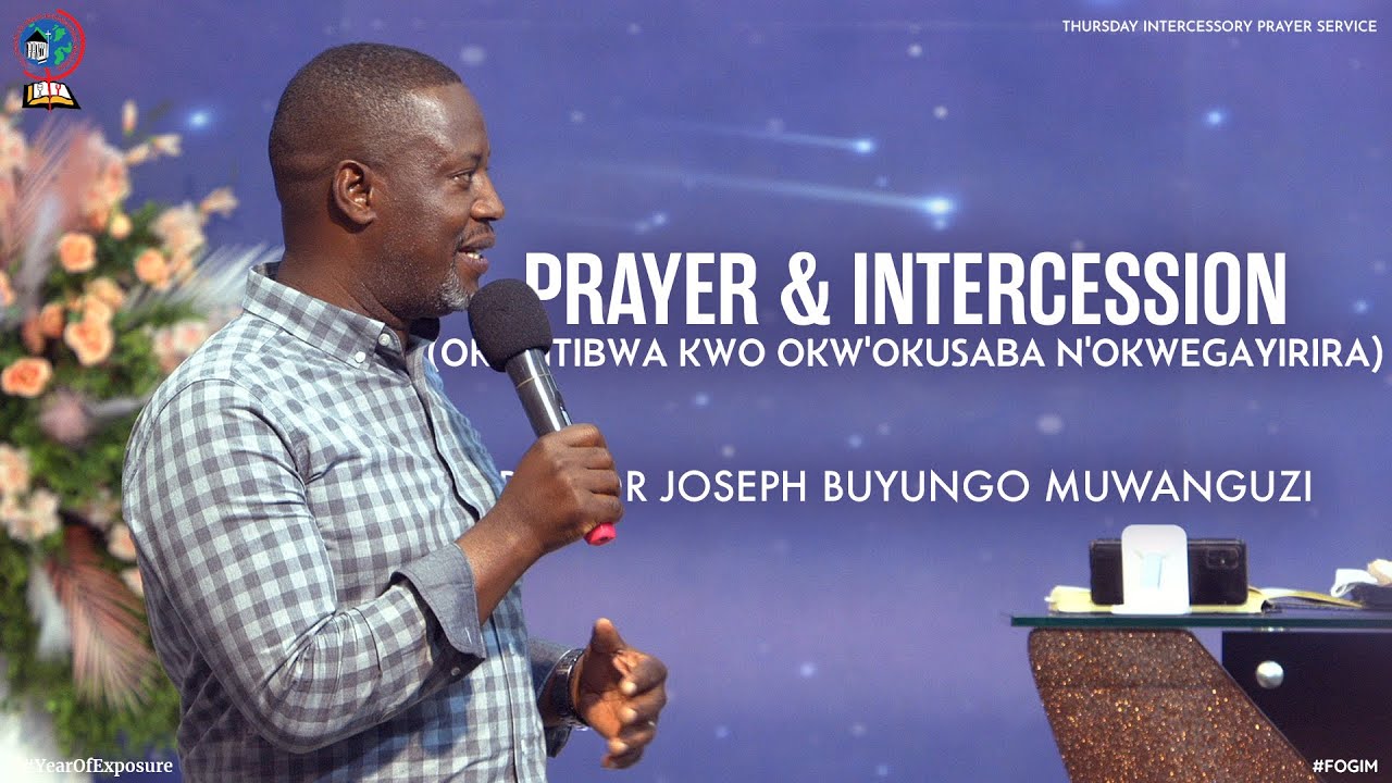 PRAYER & INTERCESSION (OKUYITIBWA KWO OKW'OKUSABA N'OKWEGAYIRIRA) | PASTOR JOSEPH BUYUNGO MUWANGUZI