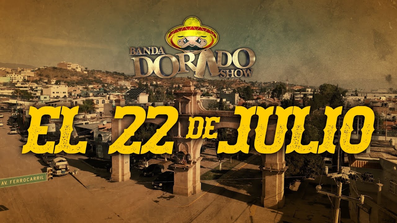 Banda Dorado Show- El 22 De Julio