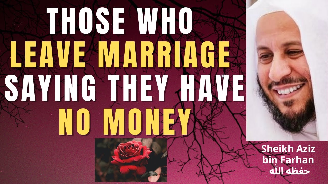 THOSE who DO NOT GET MARRIED because of NO MONEY LOW SALARY - those who ABANDON MARRIAGE -Aziz Farhn
