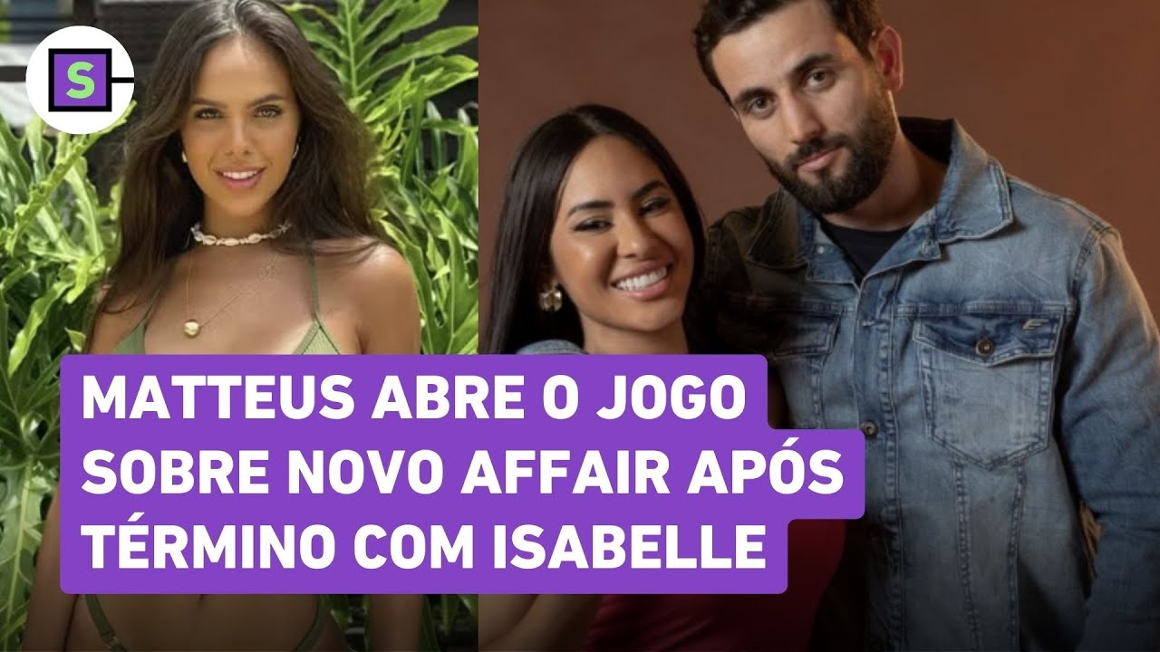 Ex-BBB Matteus abre o jogo sobre novo affair após término com Isabelle