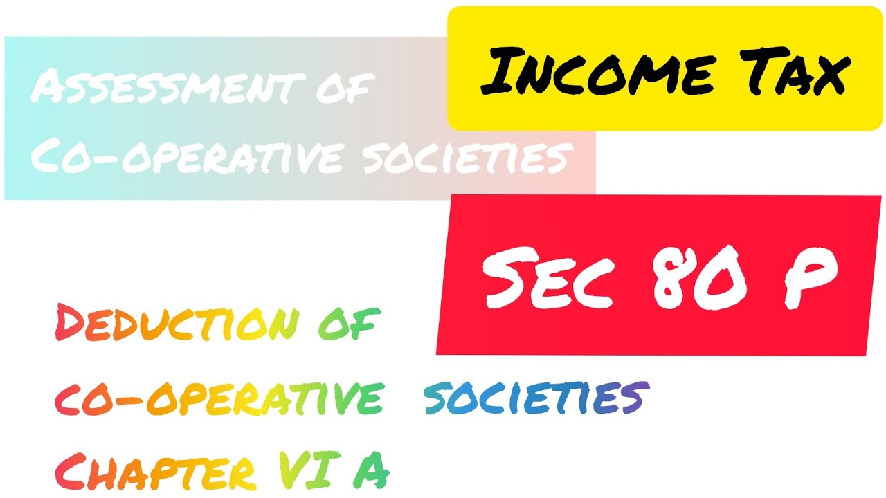 Assessment of co-operative societies||sec 80 P ||Deduction of co-operative societies||income tax||