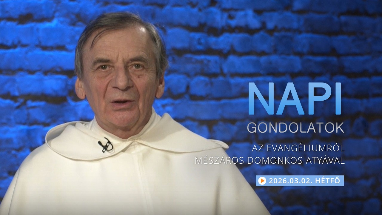 Hétfői gondolatok a napi evangéliumról Mészáros Domonkos atyával – 2026.03.02.