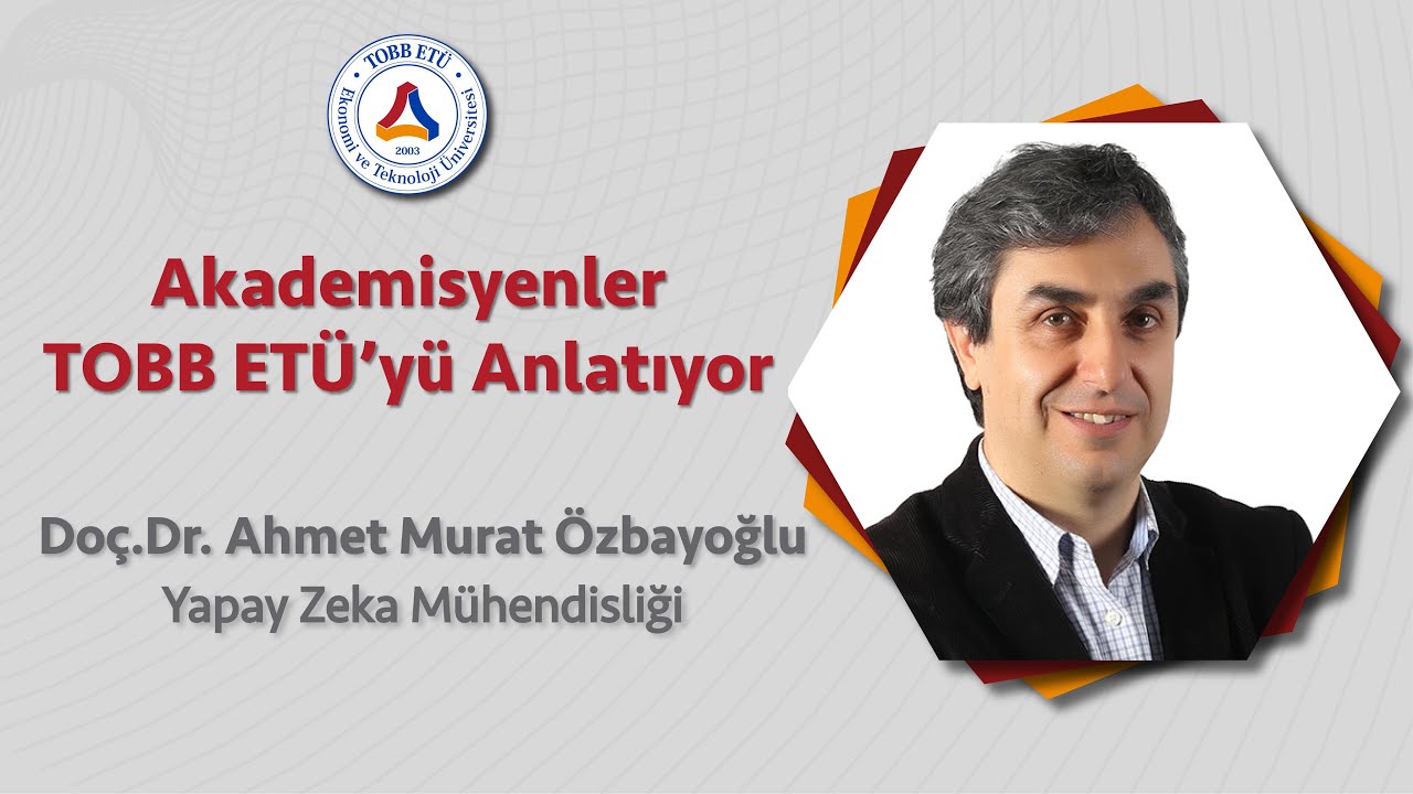 TOBB ETÜ'yü Akademisyenler Anlatıyor - Yapay Zeka Mühendisliği