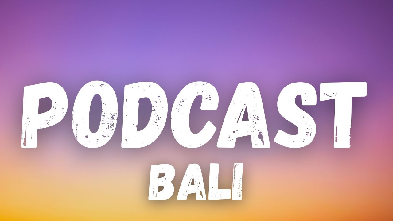 Podcast Lyrics - Bali