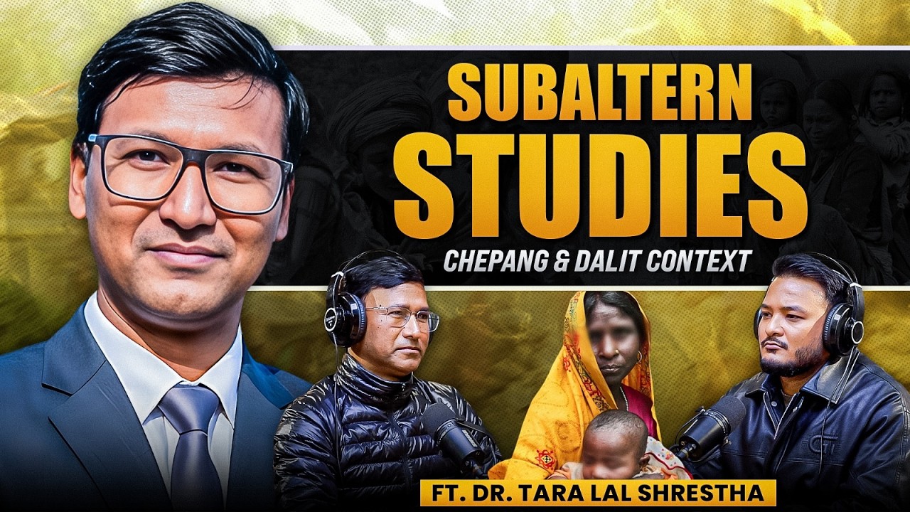 Ep: 514 | What Is Subaltern Studies? Explained with Chepang & Dalit Context | Dr. Tara Lal Shrestha