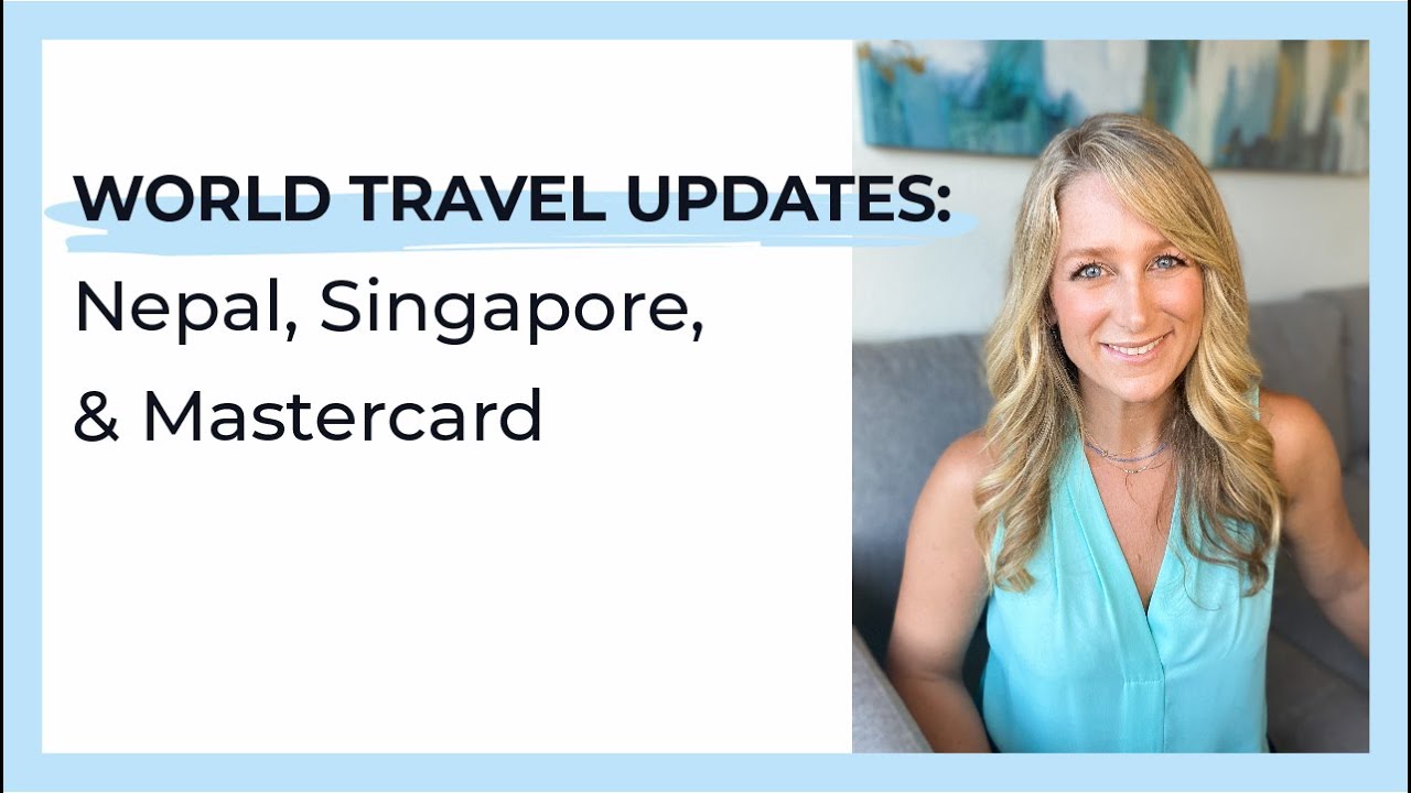 World Travel Updates: Nepal, Singapore, & Mastercard