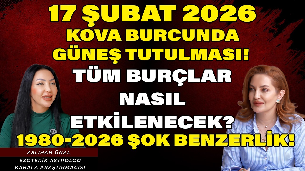 17 ŞUBAT 2026 KOVA BURCUNDA GÜNEŞ TUTULMASI! 1980–2026 ŞOK BENZERLİK! | Aslıhan Ünal