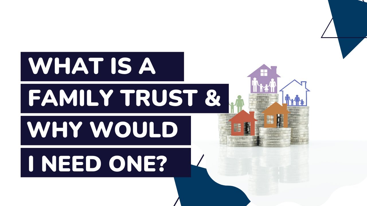 What Is A Family Trust And Why Would I Need One?