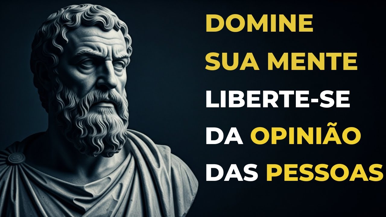 DOMINE sua MENTE HOJE e SE LIBERTE da OPINIÃO das PESSOAS – FILOSOFIA ESTOICA