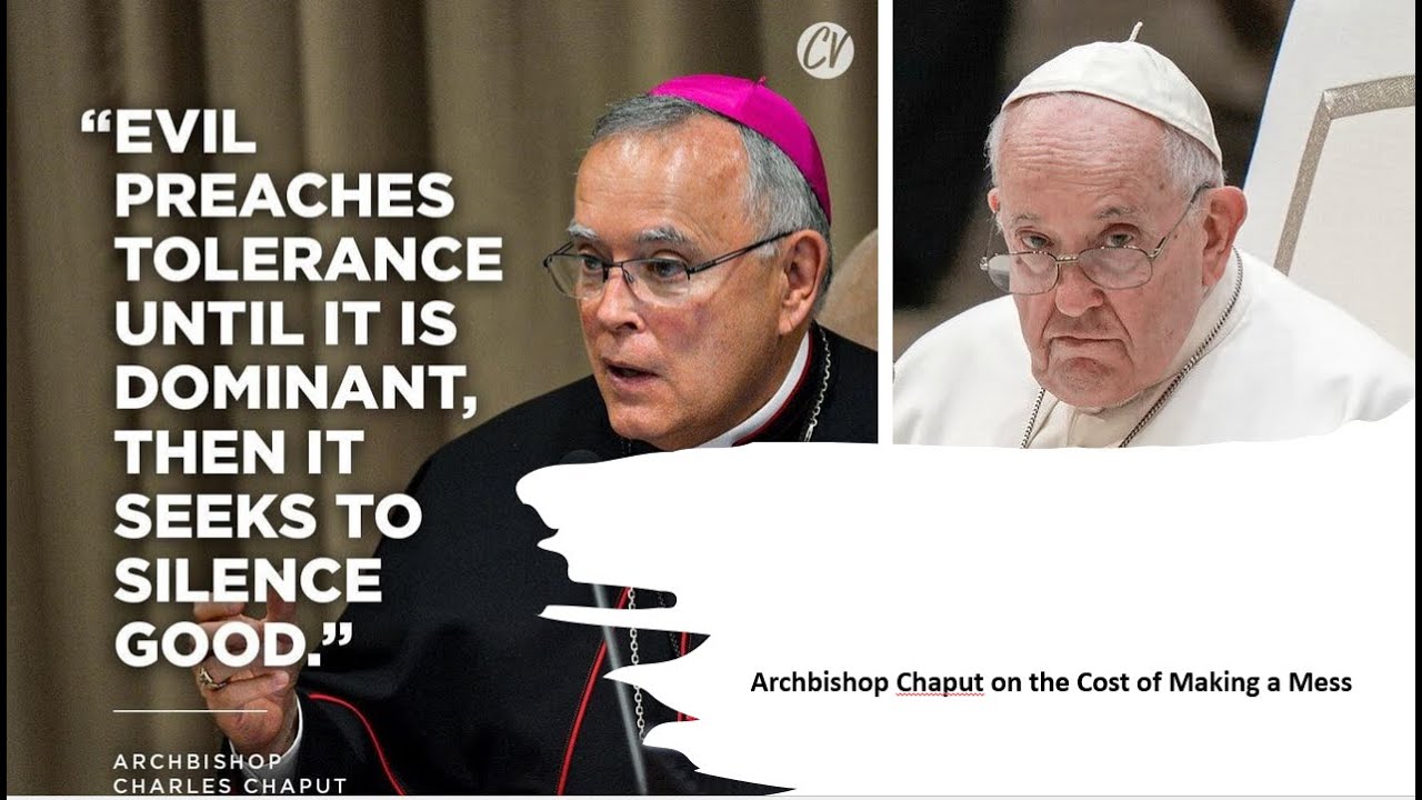 Archbishop Charles Chaput weighs the cost of Pope Francis decade of making a mess