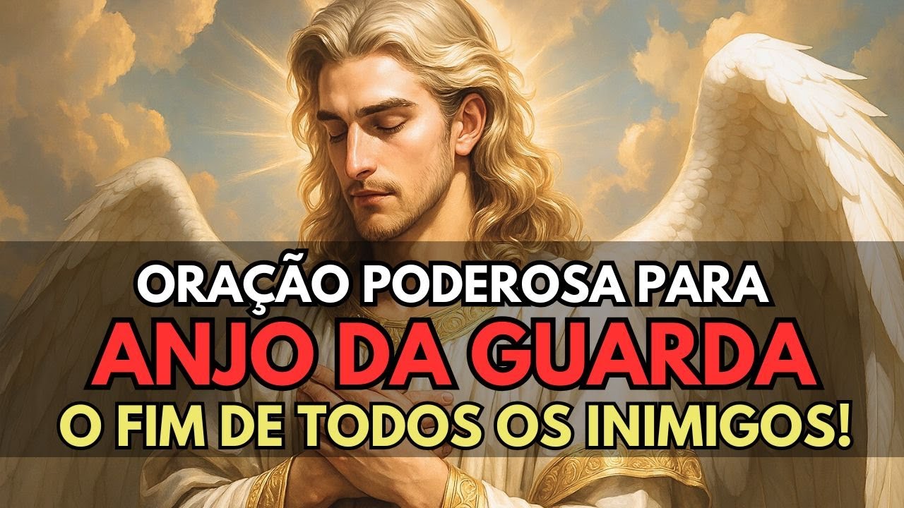 DESCUBRA A MAIS PODEROSA ORAÇÃO AO ANJO DA GUARDA PROTEÇÃO FORTE E QUEDA DOS INIMIGOS