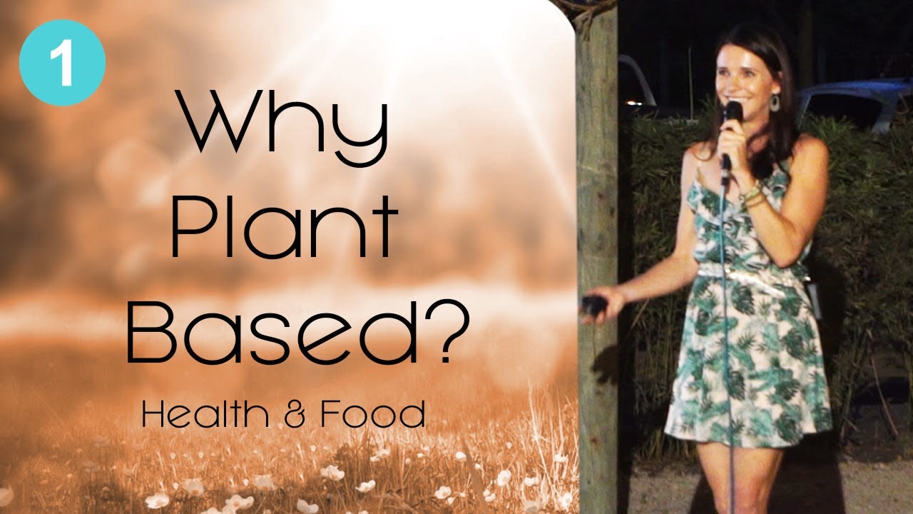 Why Plant Based - Health and Food Part 1