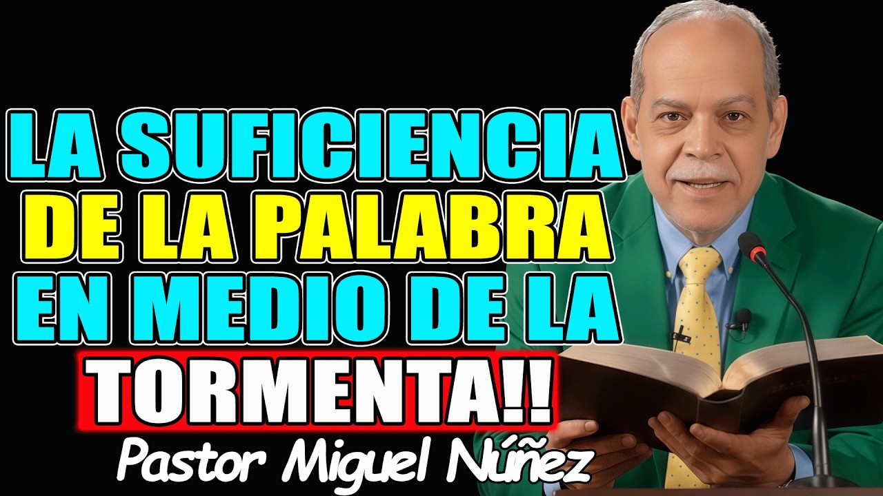 LA SUFICIENCIA DE LA PALABRA EN MEDIO DE LA TORMENTA!! - Pastor Miguel Nuñez 2026