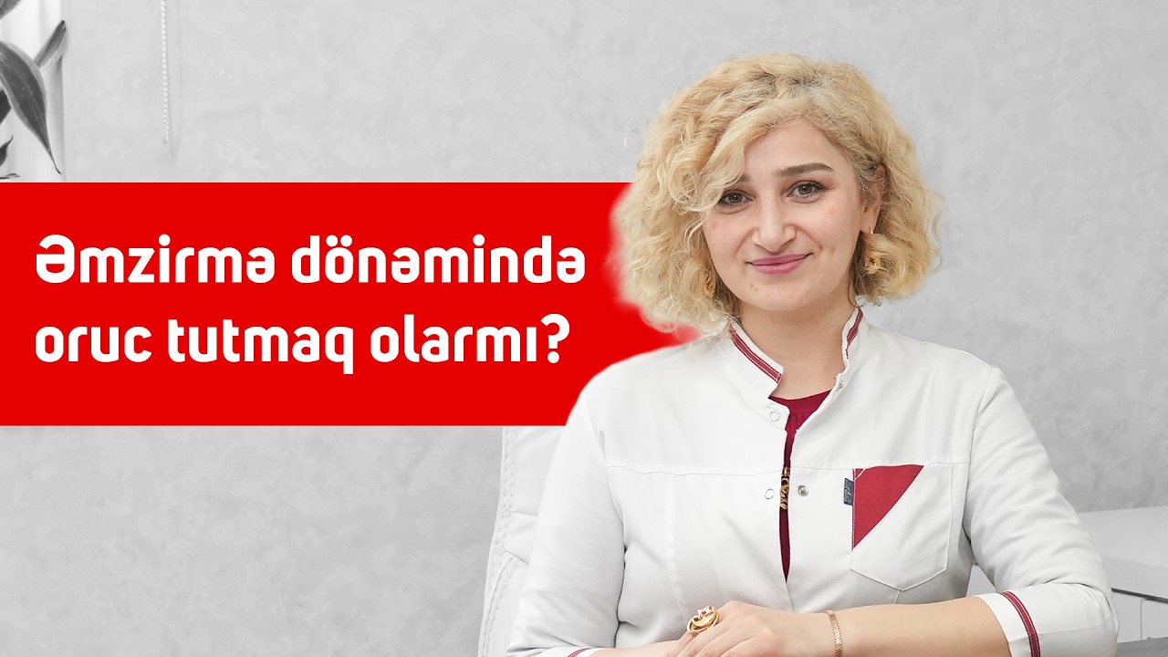 Əmzirmə dönəmində oruc tutmaq olarmı?