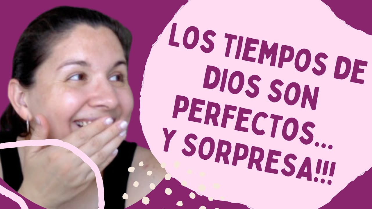 Los perfectos tiempos de Dios y las sorpresas que te da la vida
