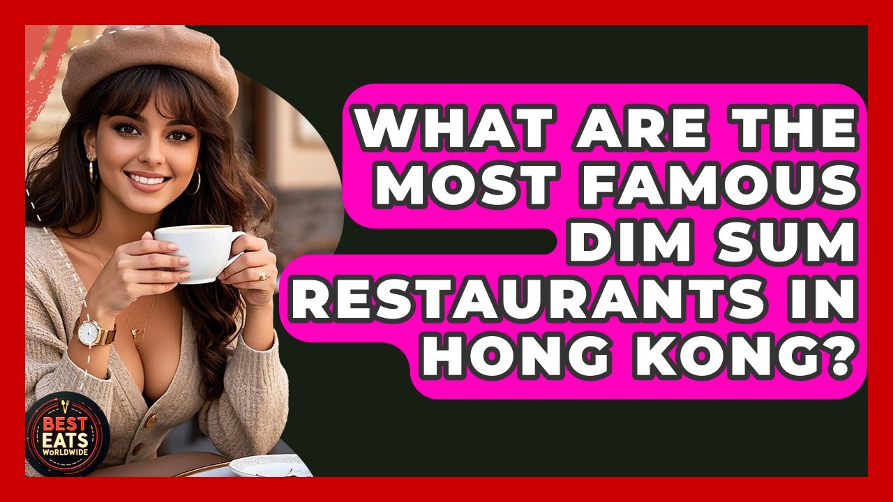 What Are The Most Famous Dim Sum Restaurants In Hong Kong? - Best Eats Worldwide