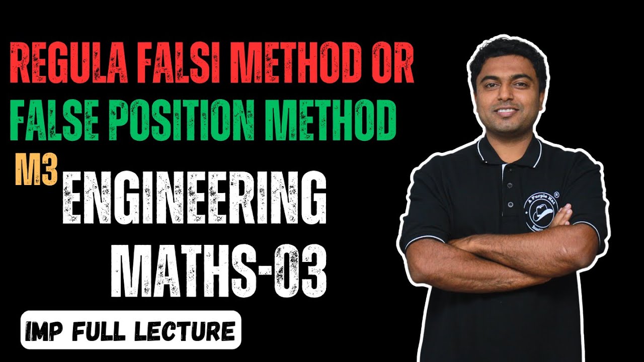Regula Falsi Method Or False Position Method | Engineering Maths-03 | M3 | IMP Full Lecture |