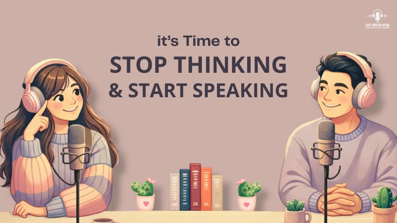 Stop Thinking, Start Speaking | Easy English Podcast for Daily Conversation Practice