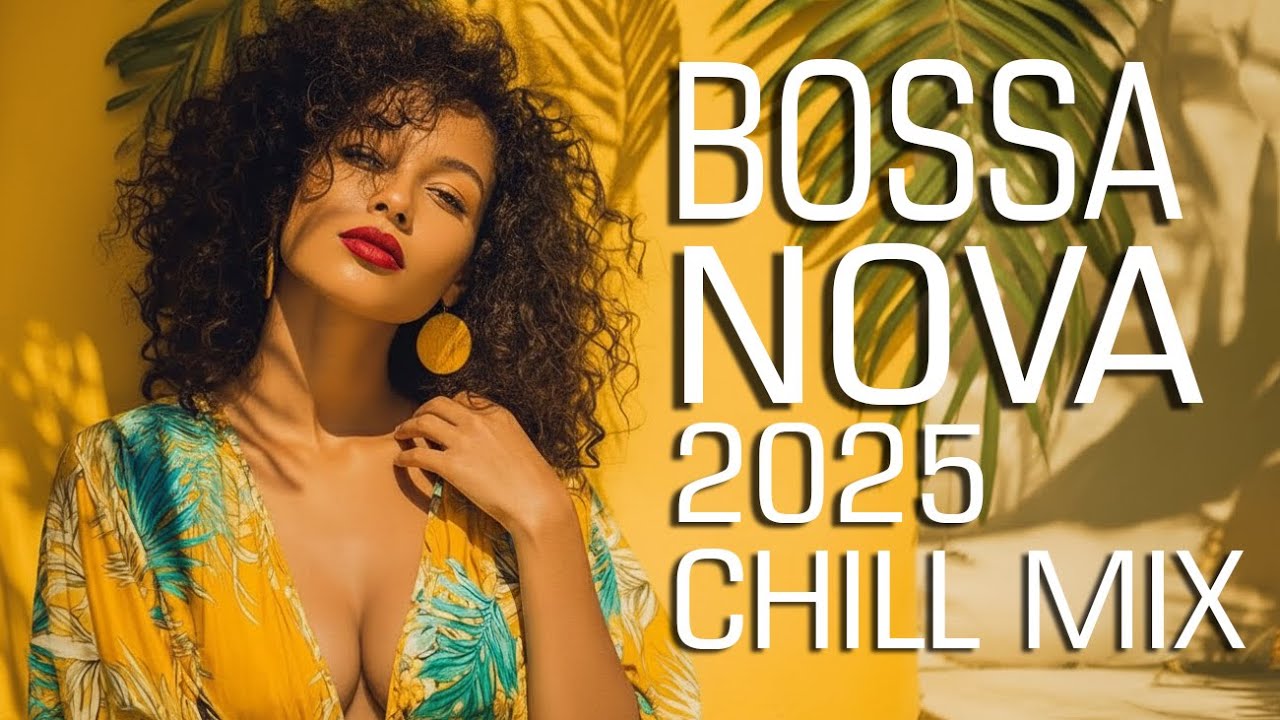 Top 100 Bossa Nova Cover Hits 2025 – Smooth & Relaxing Versions of Popular Songs