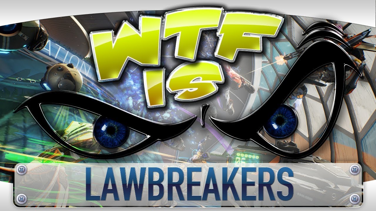 WTF is... - LawBreakers ?