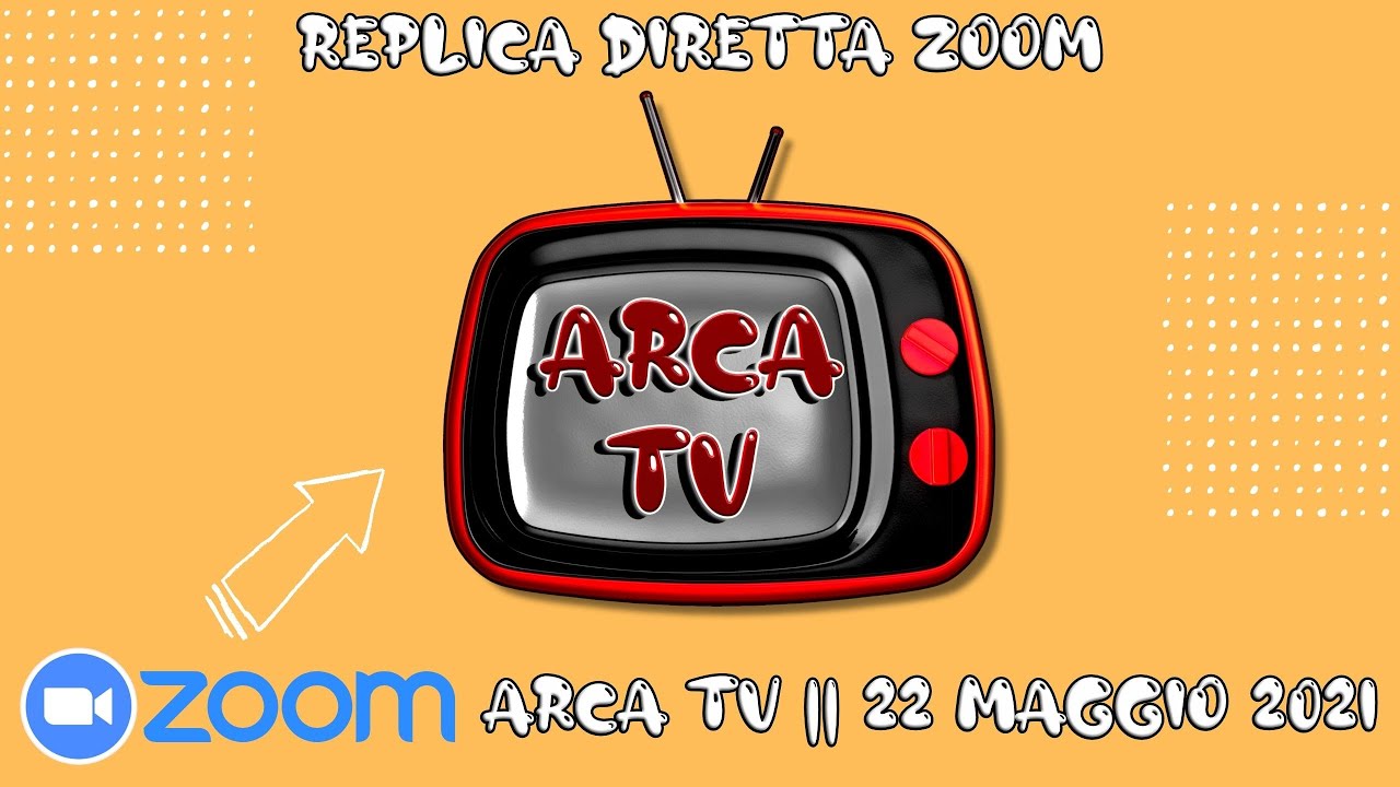 Incontro Zoom Arca TV || 22 maggio 2021