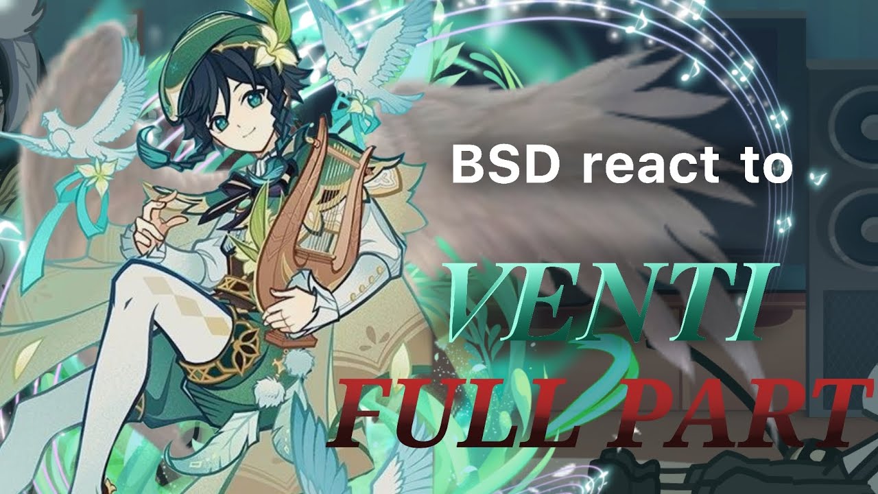 🍃•|𝐁𝐒𝐃 react to 𝐕𝐄𝐍𝐓𝐈|•🍃||FULL PART•||2XSPEED||★Moon_Moon★||#Venti #bsd