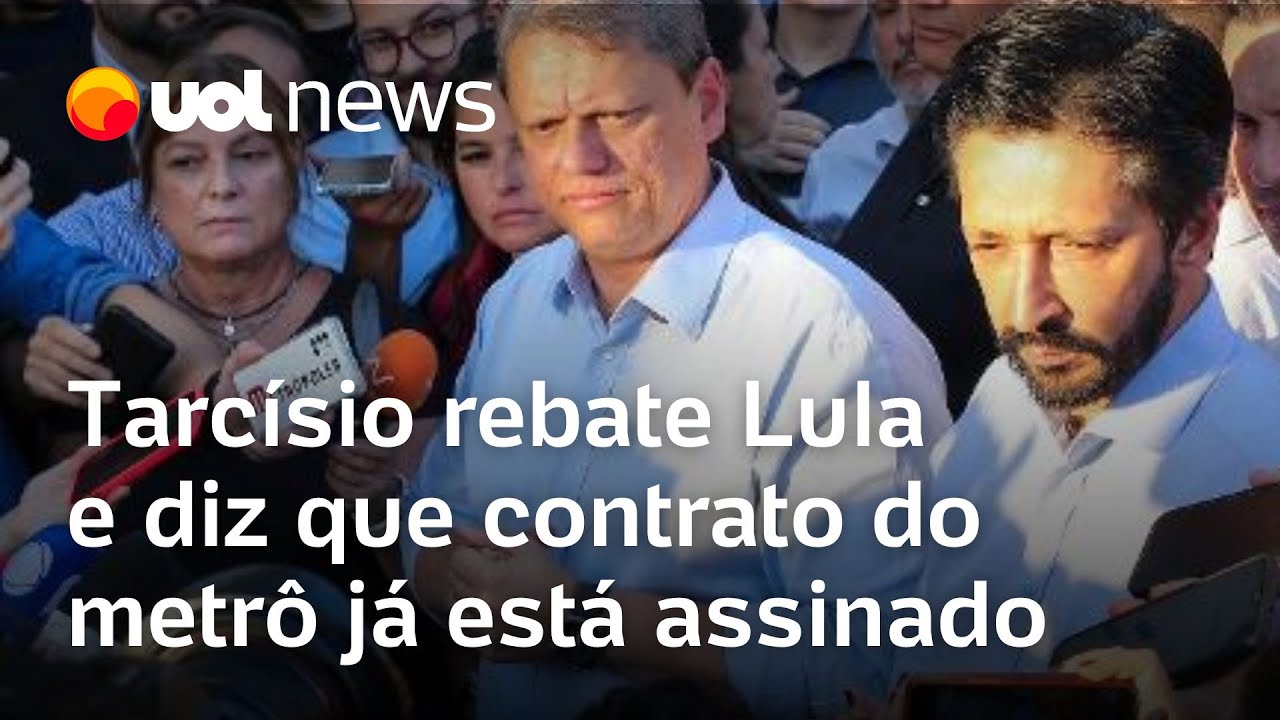 Tarcísio rebate Lula e diz ao UOL que contrato do metrô já está assinado