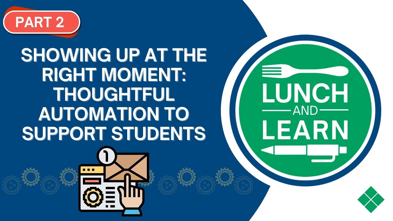 Lunch and Learn: Showing Up at the Right Moment - Thoughtful Automation to Support Students PART 2