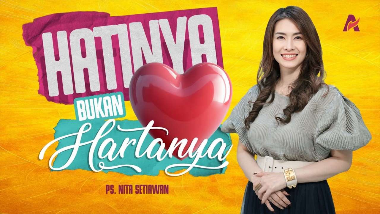 HATINYA, BUKAN HARTANYA | Ps. Nita Setiawan