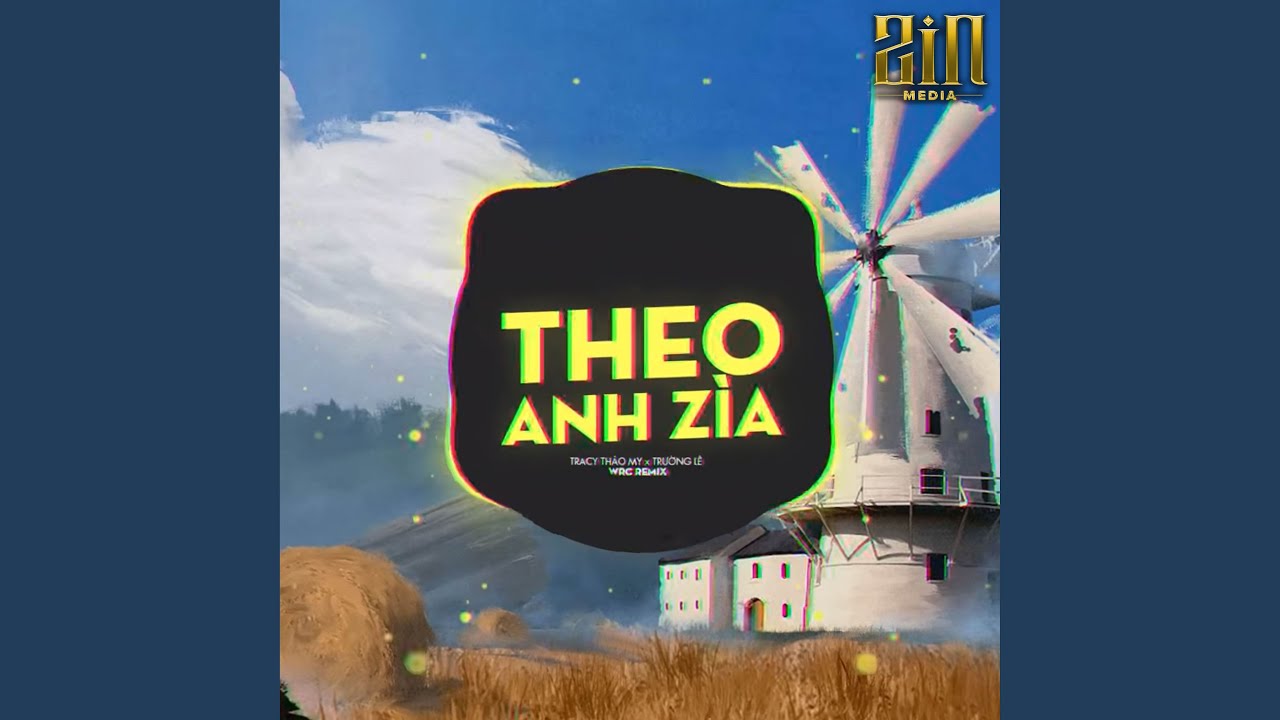 THEO ANH ZÌA REMIX
