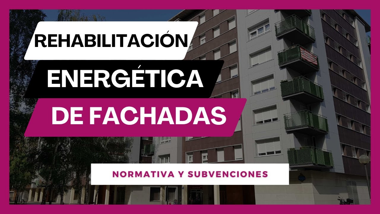 Rehabilitación energética de fachadas, normativa y subvenciones