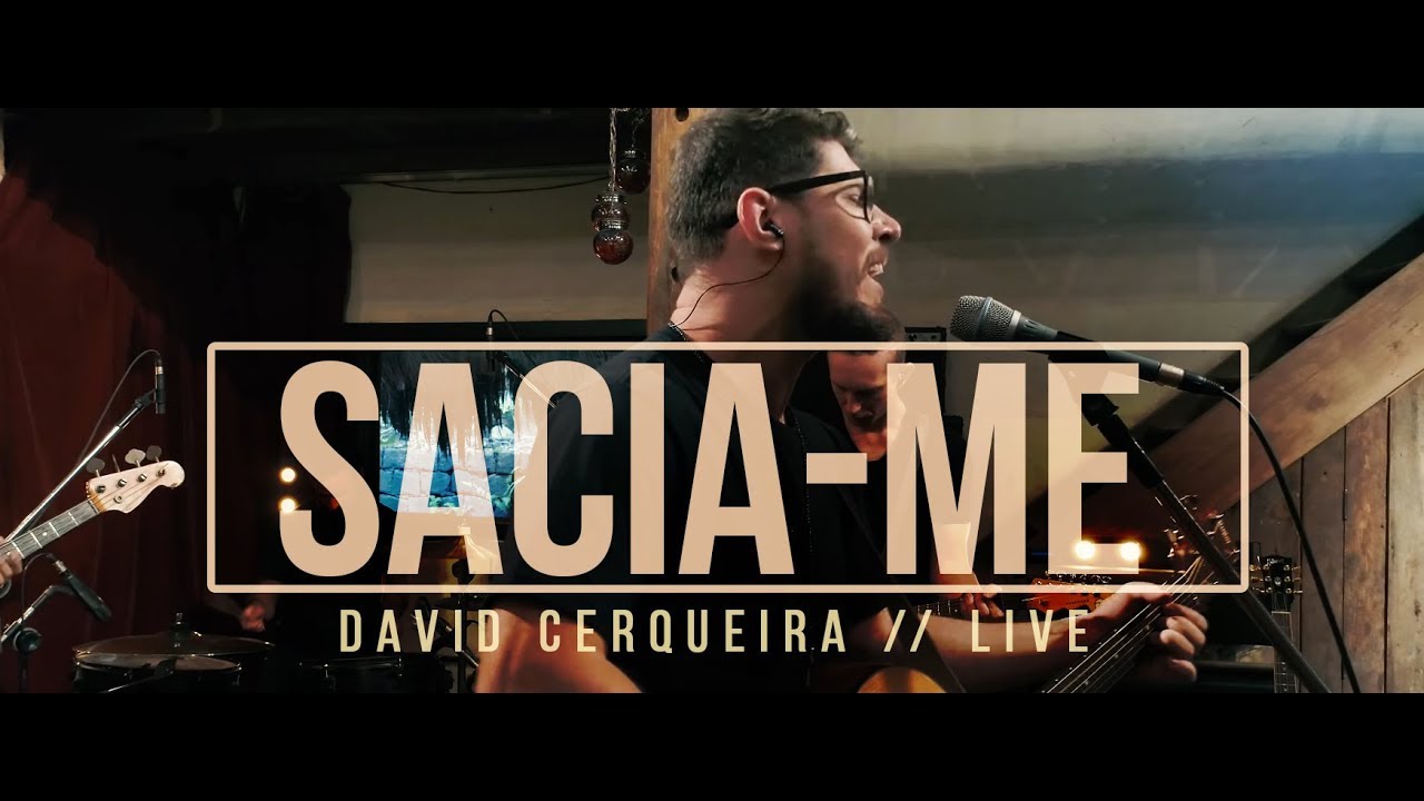 Sacia-me • David Cerqueira // LIVE