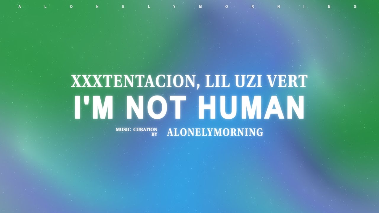 XXXTENTACION, Lil Uzi Vert - I'm Not Human (Lyrics)