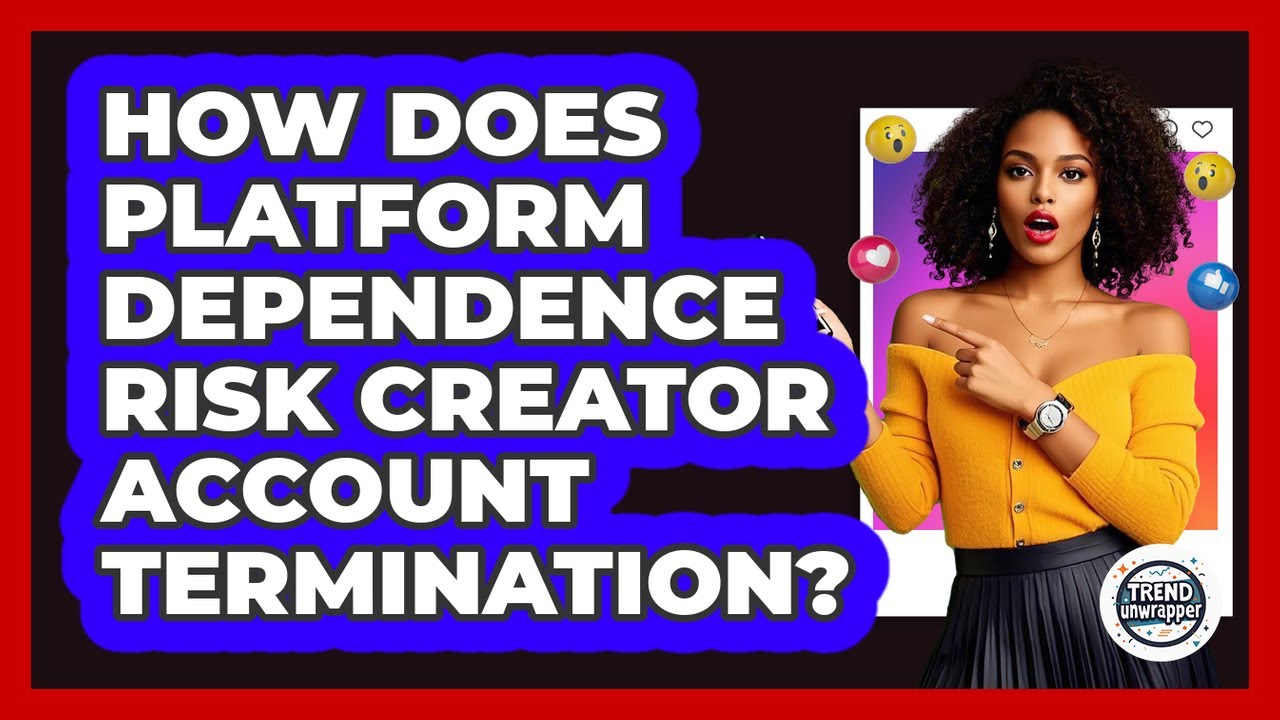 How Does Platform Dependence Risk Creator Account Termination? - Trend Unwrapper