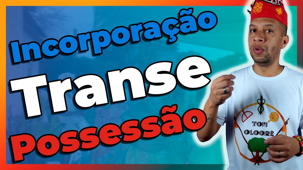 Incorporação, Transe e Possessão no Candomblé e na Umbanda