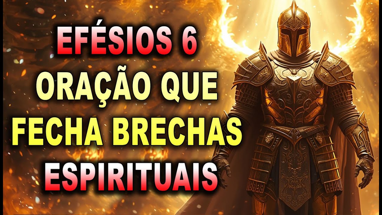 EFÉSIOS 6 A ORAÇÃO QUE FECHA BRECHAS ESPIRITUAIS