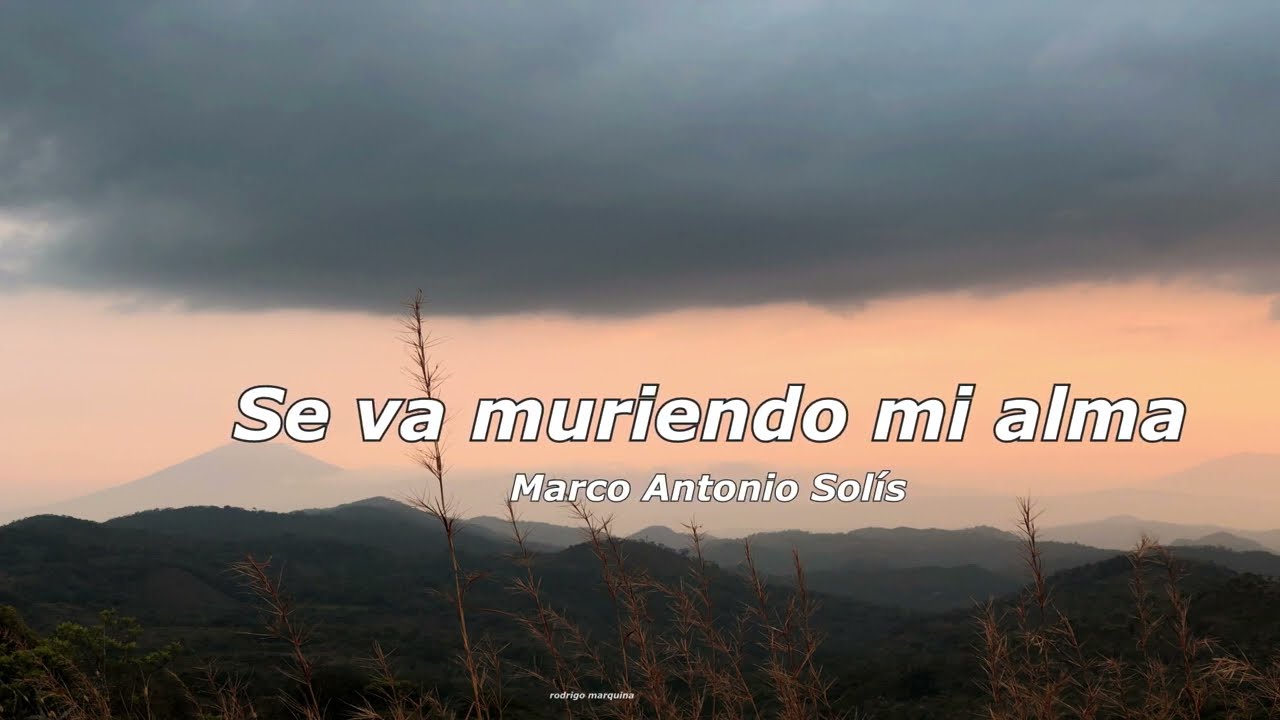 se va muriendo mi alma - Marco antonio solis / letra