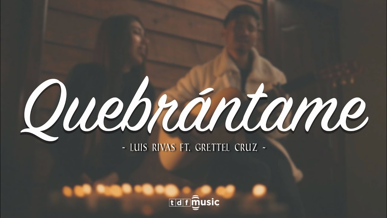 Quebrántame | Luis Rivas Ft Grettel Cruz. [Video Oficial]