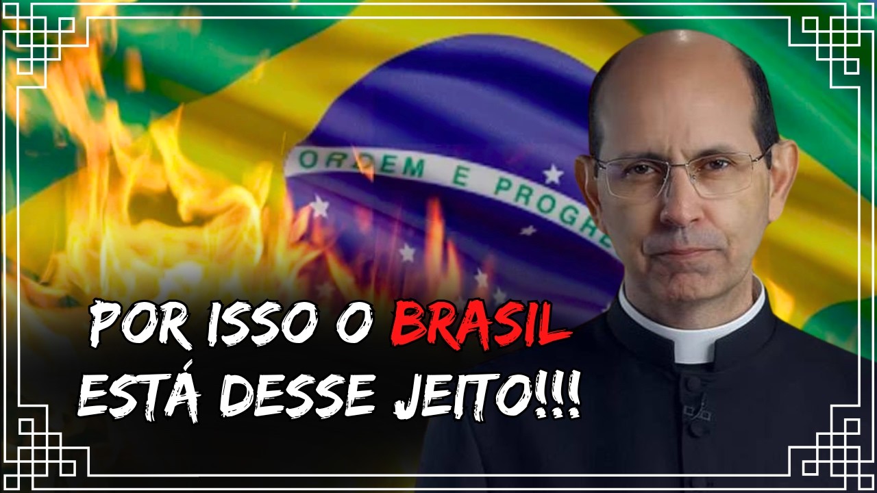 Por Isso o Brasil está do Jeito que Está -  Padre Paulo Ricardo
