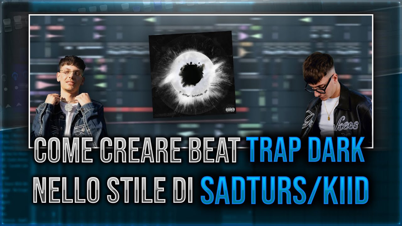 COME CREARE BEAT DARK TRAP NELLO STILE DI SAD TURS/KIID!